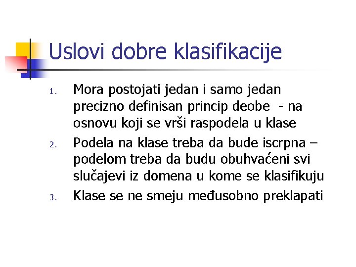 Uslovi dobre klasifikacije 1. 2. 3. Mora postojati jedan i samo jedan precizno definisan