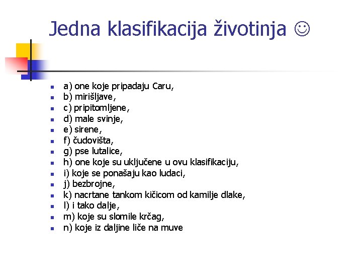 Jedna klasifikacija životinja n n n n a) one koje pripadaju Caru, b) mirišljave,