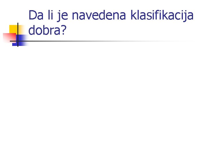 Da li je navedena klasifikacija dobra? 