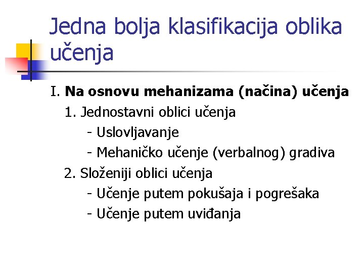 Jedna bolja klasifikacija oblika učenja I. Na osnovu mehanizama (načina) učenja 1. Jednostavni oblici