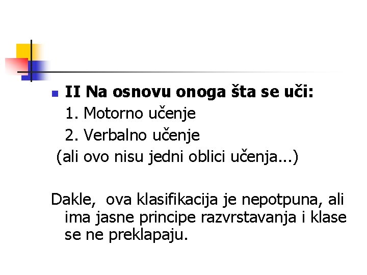 II Na osnovu onoga šta se uči: 1. Motorno učenje 2. Verbalno učenje (ali