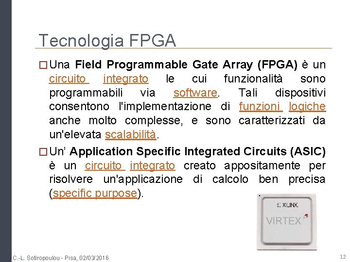 Tecnologia FPGA � Una Field Programmable Gate Array (FPGA) è un circuito integrato le