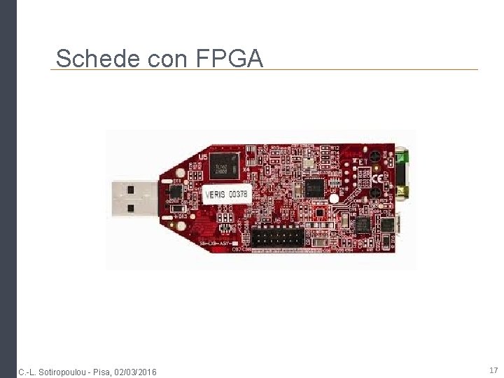 Schede con FPGA C. -L. Sotiropoulou - Pisa, 02/03/2016 17 