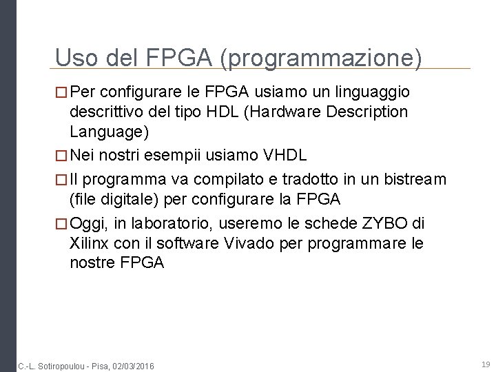 Uso del FPGA (programmazione) � Per configurare le FPGA usiamo un linguaggio descrittivo del