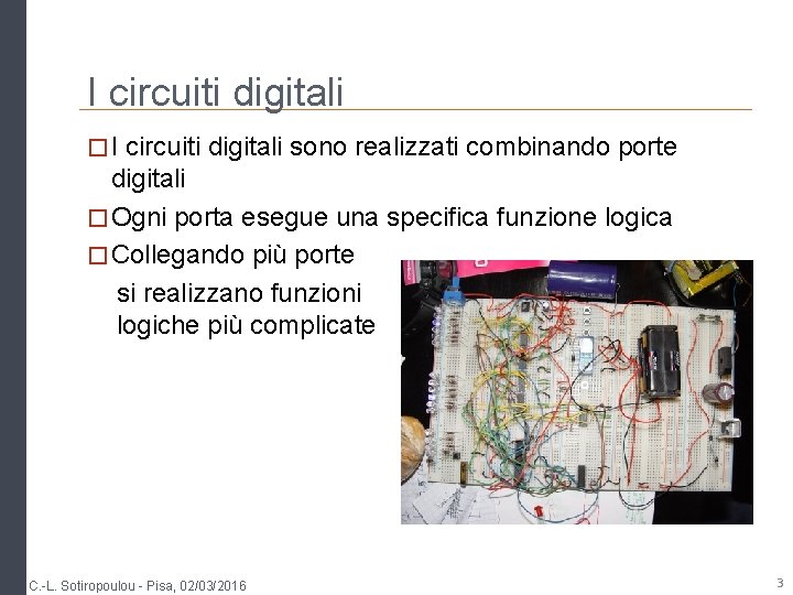 I circuiti digitali � I circuiti digitali sono realizzati combinando porte digitali � Ogni