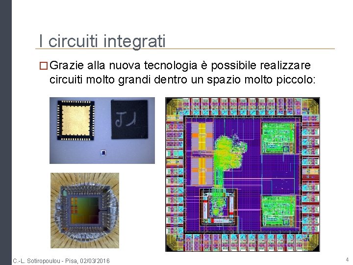 I circuiti integrati � Grazie alla nuova tecnologia è possibile realizzare circuiti molto grandi