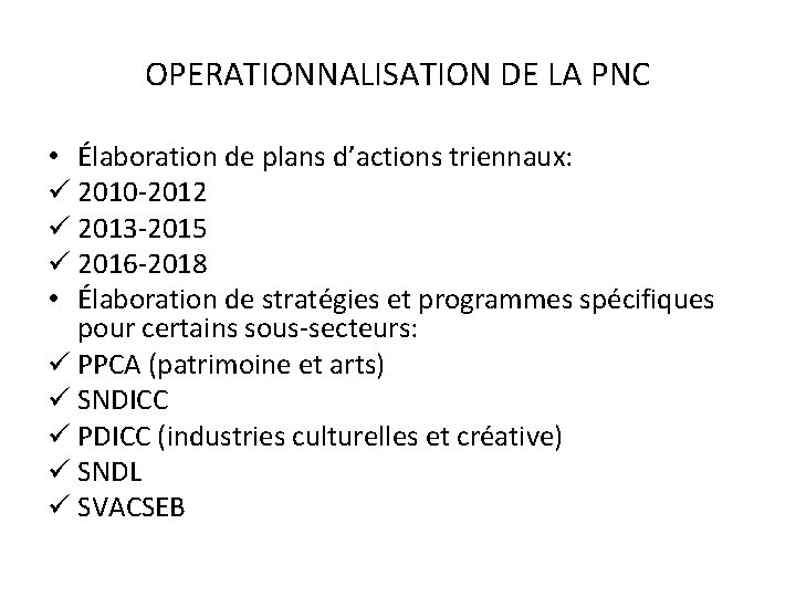 OPERATIONNALISATION DE LA PNC • Élaboration de plans d’actions triennaux: ü 2010 -2012 ü