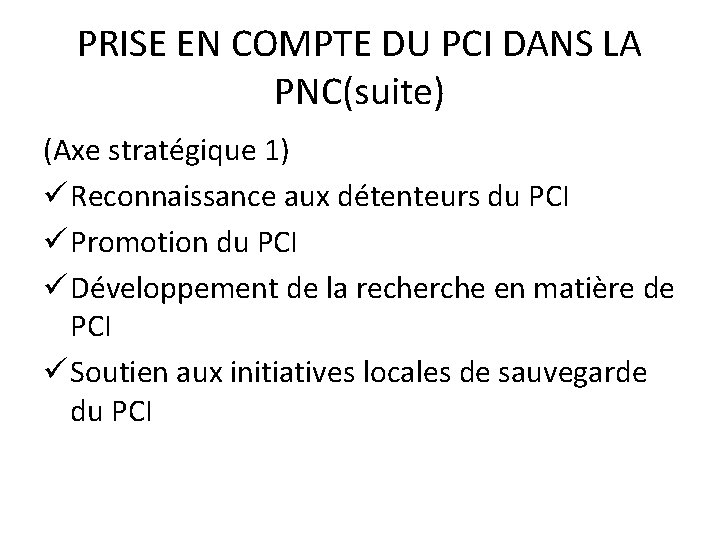 PRISE EN COMPTE DU PCI DANS LA PNC(suite) (Axe stratégique 1) ü Reconnaissance aux