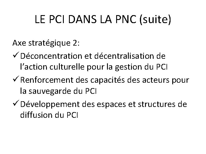 LE PCI DANS LA PNC (suite) Axe stratégique 2: ü Déconcentration et décentralisation de