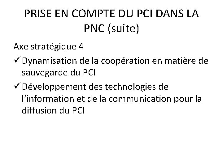 PRISE EN COMPTE DU PCI DANS LA PNC (suite) Axe stratégique 4 ü Dynamisation