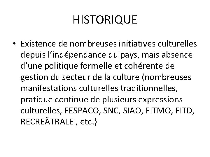 HISTORIQUE • Existence de nombreuses initiatives culturelles depuis l’indépendance du pays, mais absence d’une