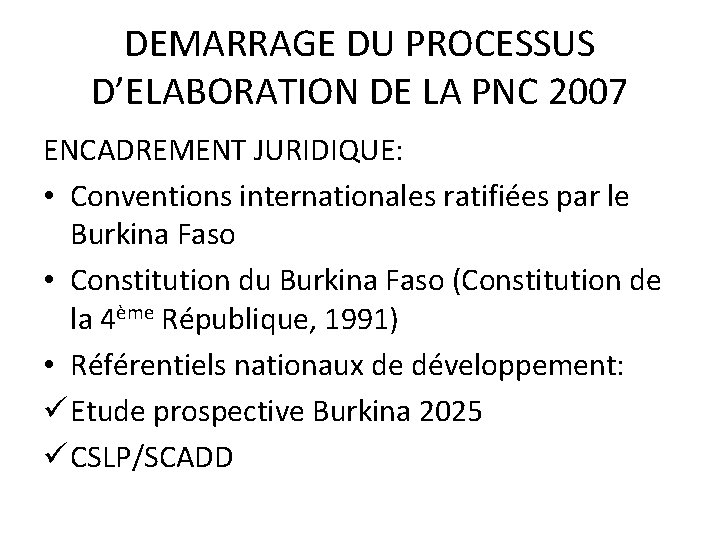 DEMARRAGE DU PROCESSUS D’ELABORATION DE LA PNC 2007 ENCADREMENT JURIDIQUE: • Conventions internationales ratifiées