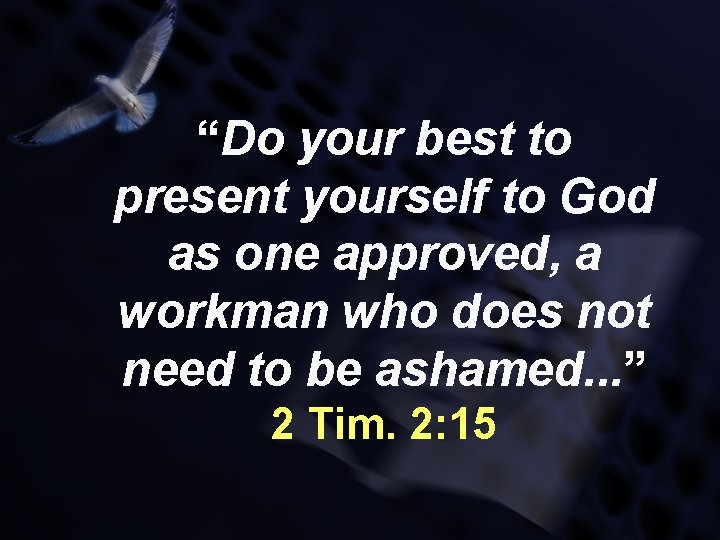 “Do your best to present yourself to God as one approved, a workman who