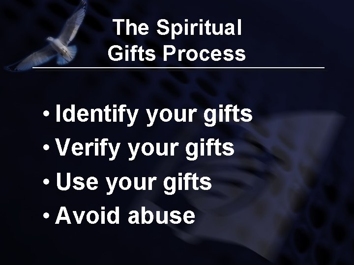 The Spiritual Gifts Process • Identify your gifts • Verify your gifts • Use