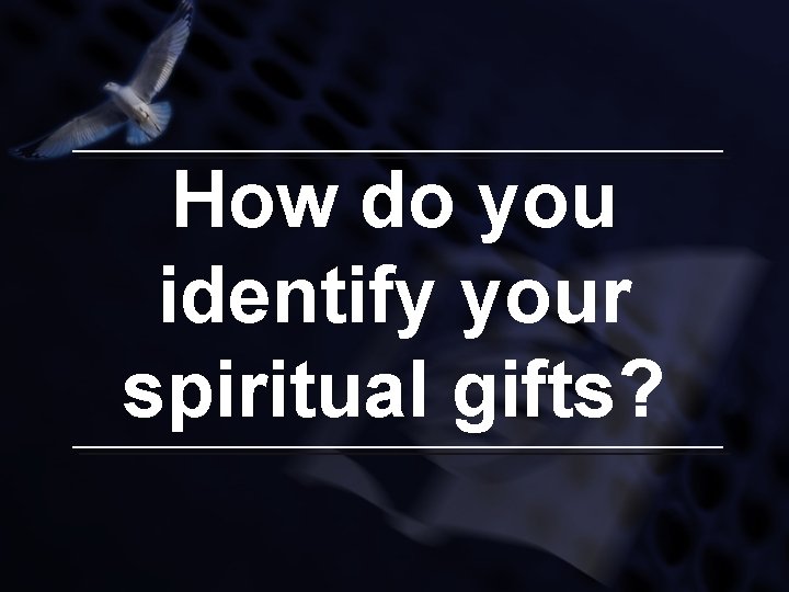 How do you identify your spiritual gifts? 