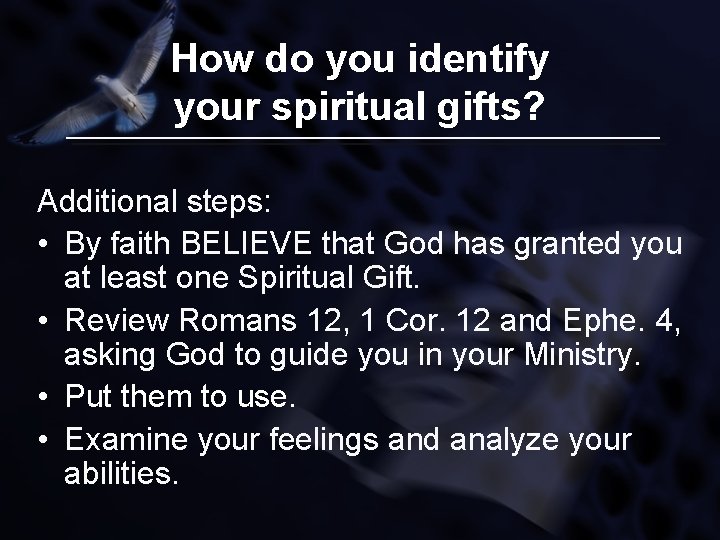 How do you identify your spiritual gifts? Additional steps: • By faith BELIEVE that