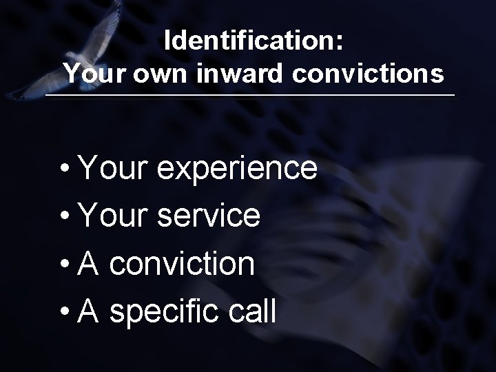 Identification: Your own inward convictions • Your experience • Your service • A conviction
