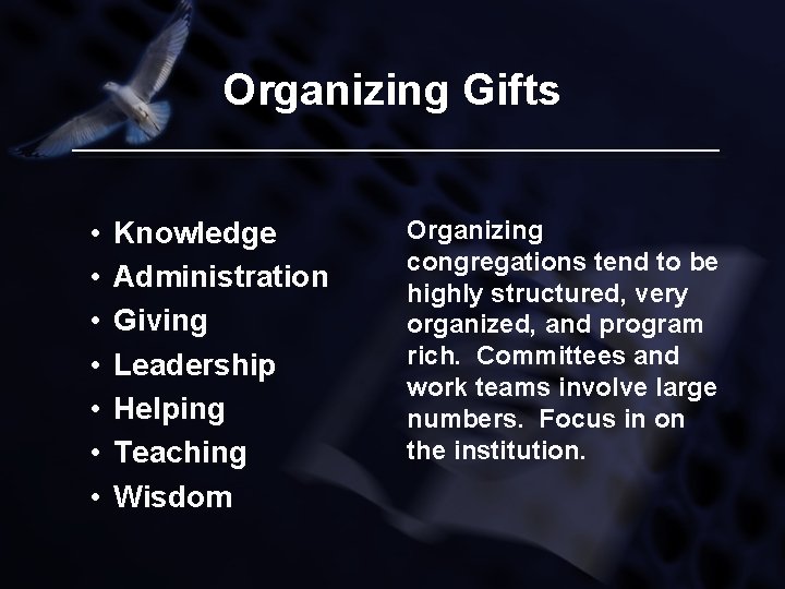 Organizing Gifts • • Knowledge Administration Giving Leadership Helping Teaching Wisdom Organizing congregations tend