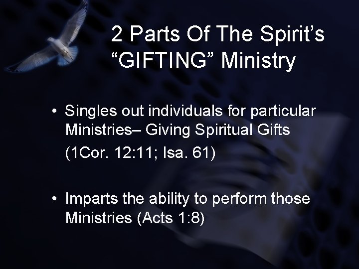 2 Parts Of The Spirit’s “GIFTING” Ministry • Singles out individuals for particular Ministries–