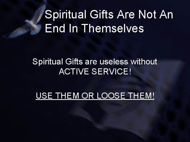 Spiritual Gifts Are Not An End In Themselves Spiritual Gifts are useless without ACTIVE