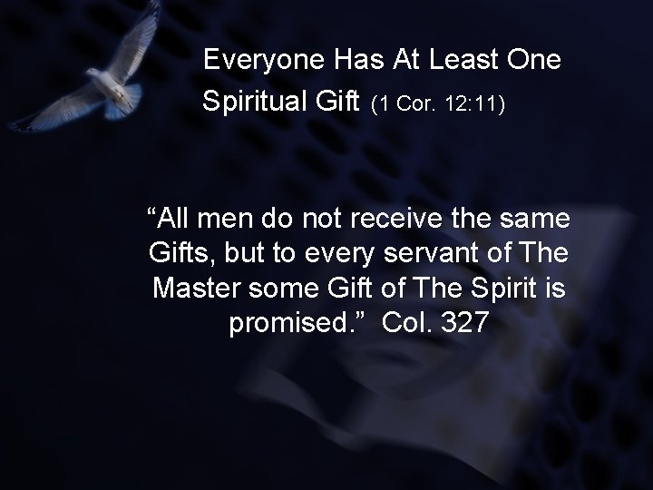Everyone Has At Least One Spiritual Gift (1 Cor. 12: 11) “All men do