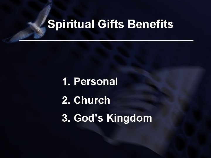 Spiritual Gifts Benefits 1. Personal 2. Church 3. God’s Kingdom 