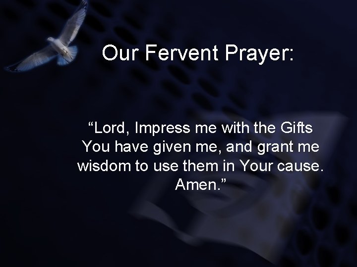 Our Fervent Prayer: “Lord, Impress me with the Gifts You have given me, and