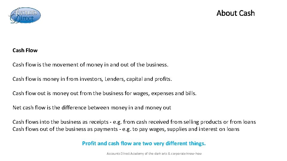 About Cash Flow Cash flow is the movement of money in and out of