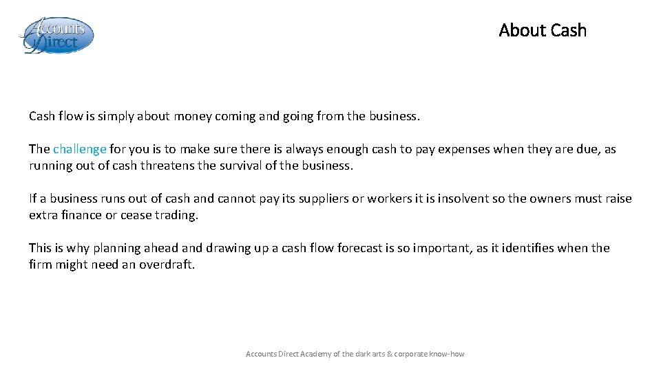 About Cash flow is simply about money coming and going from the business. The