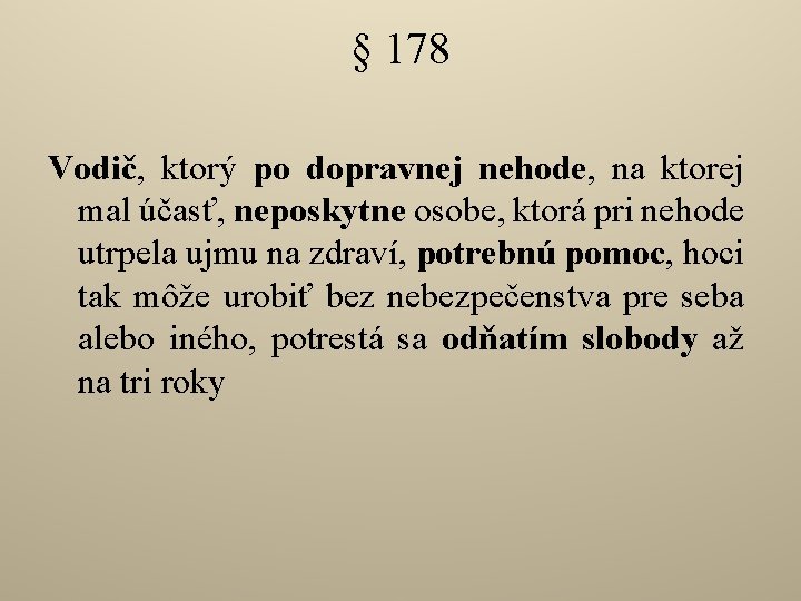 § 178 Vodič, ktorý po dopravnej nehode, na ktorej mal účasť, neposkytne osobe, ktorá