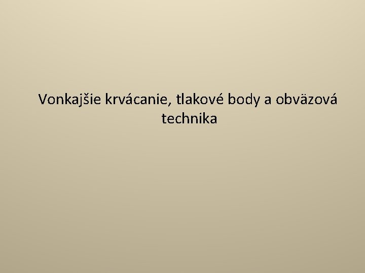 Vonkajšie krvácanie, tlakové body a obväzová technika 