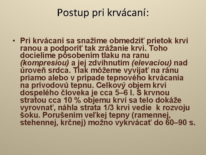 Postup pri krvácaní: • Pri krvácaní sa snažíme obmedziť prietok krvi ranou a podporiť