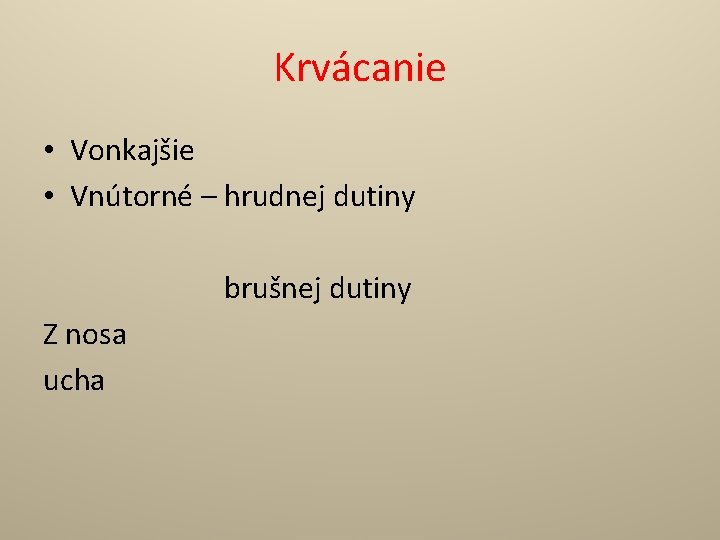 Krvácanie • Vonkajšie • Vnútorné – hrudnej dutiny brušnej dutiny Z nosa ucha 