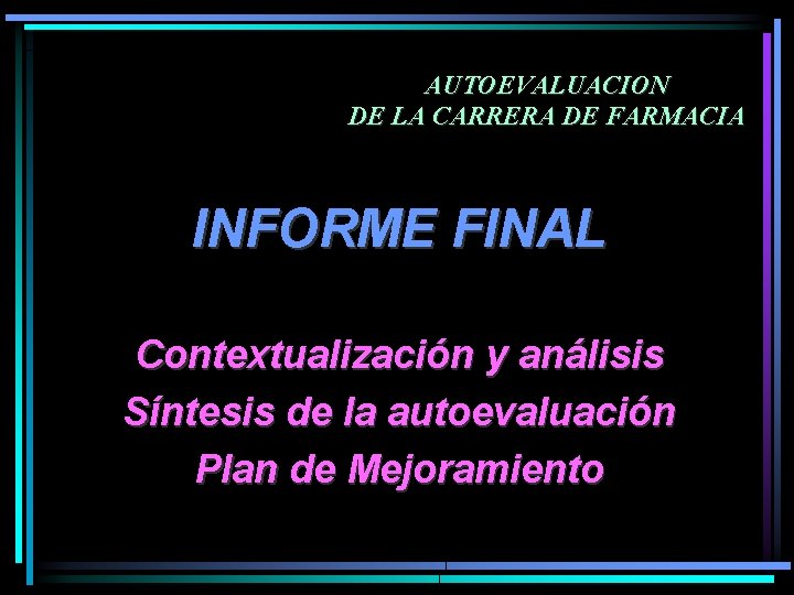 AUTOEVALUACION DE LA CARRERA DE FARMACIA INFORME FINAL Contextualización y análisis Síntesis de la