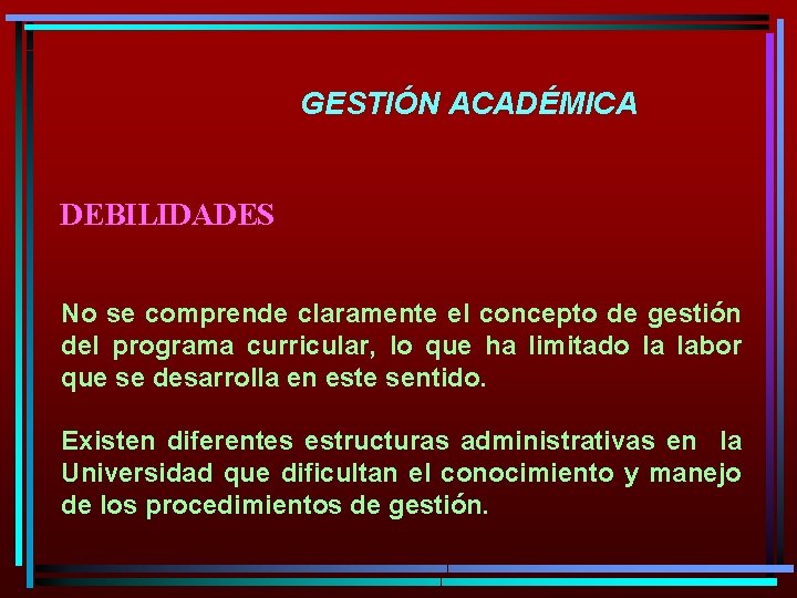 GESTIÓN ACADÉMICA DEBILIDADES No se comprende claramente el concepto de gestión del programa curricular,