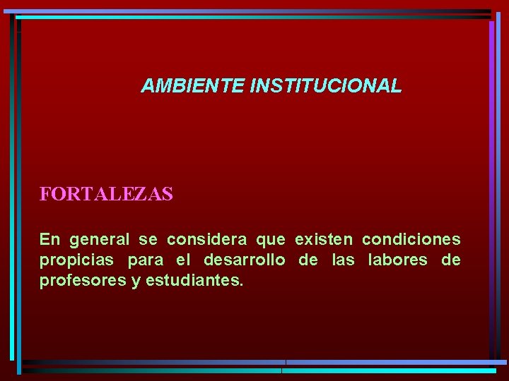 AMBIENTE INSTITUCIONAL FORTALEZAS En general se considera que existen condiciones propicias para el desarrollo