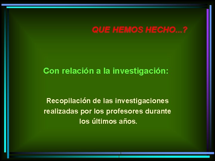 QUE HEMOS HECHO. . . ? Con relación a la investigación: Recopilación de las