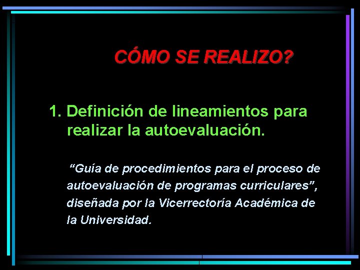 CÓMO SE REALIZO? 1. Definición de lineamientos para realizar la autoevaluación. “Guía de procedimientos