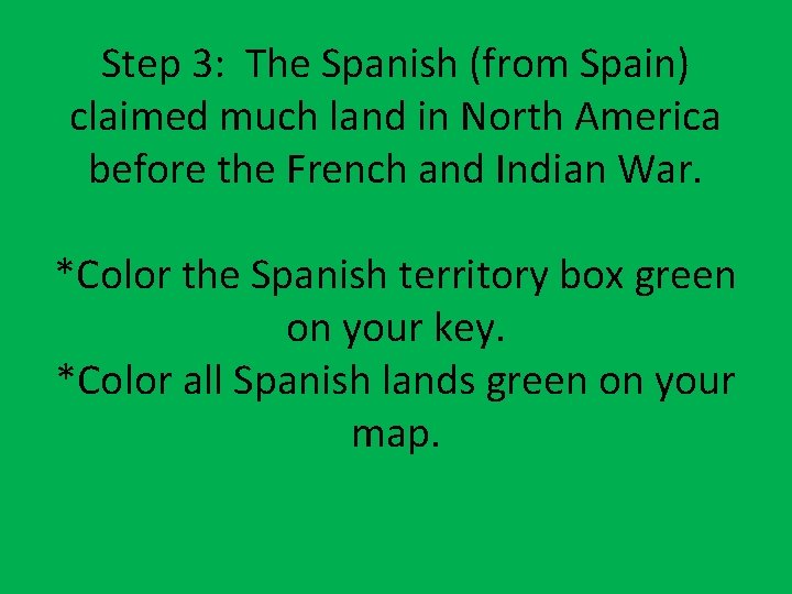 Step 3: The Spanish (from Spain) claimed much land in North America before the