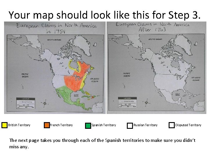 Your map should look like this for Step 3. British Territory French Territory Spanish