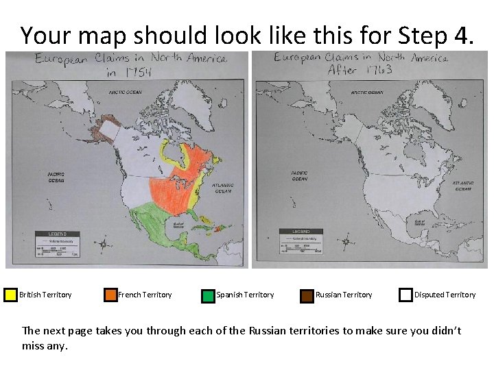 Your map should look like this for Step 4. British Territory French Territory Spanish