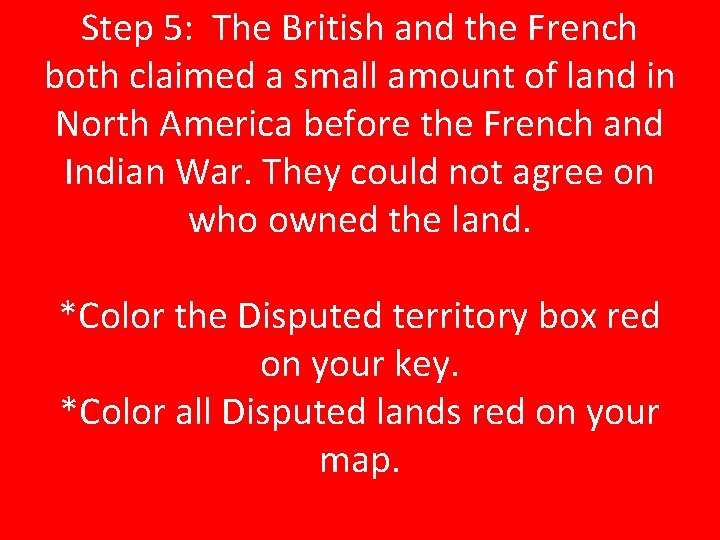 Step 5: The British and the French both claimed a small amount of land