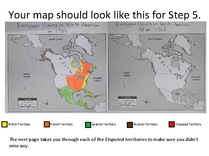 Your map should look like this for Step 5. British Territory French Territory Spanish