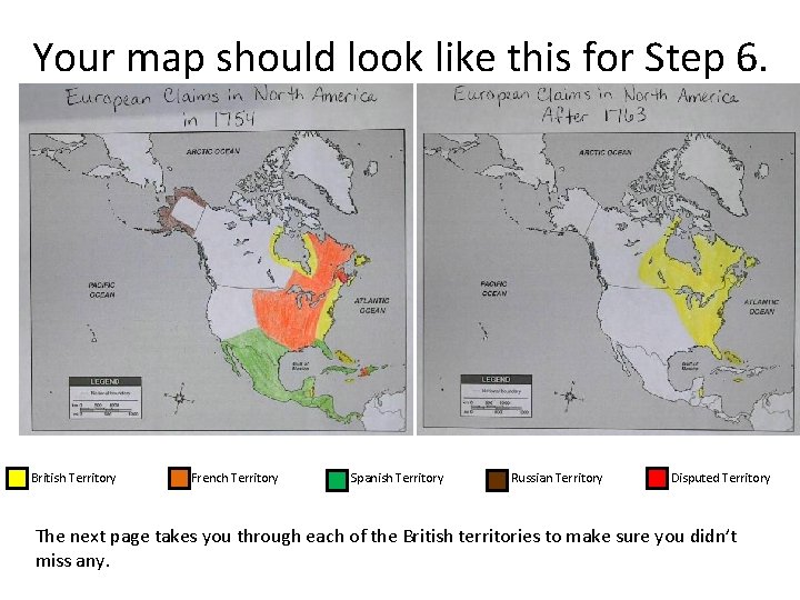 Your map should look like this for Step 6. British Territory French Territory Spanish