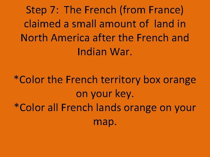 Step 7: The French (from France) claimed a small amount of land in North