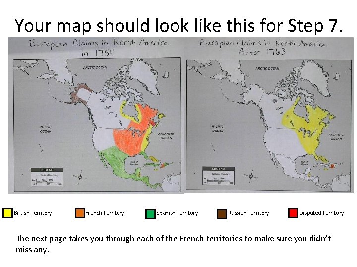 Your map should look like this for Step 7. British Territory French Territory Spanish