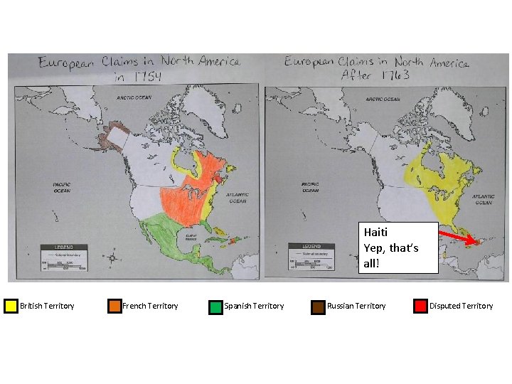 Haiti Yep, that’s all! British Territory French Territory Spanish Territory Russian Territory Disputed Territory