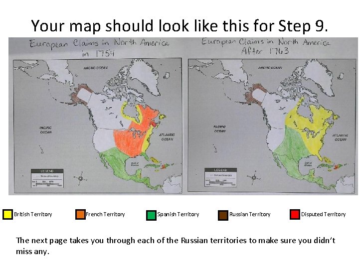 Your map should look like this for Step 9. British Territory French Territory Spanish