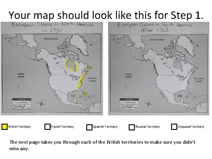 Your map should look like this for Step 1. British Territory French Territory Spanish