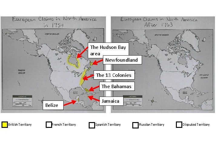 The Hudson Bay area Newfoundland The 13 Colonies The Bahamas Belize British Territory French